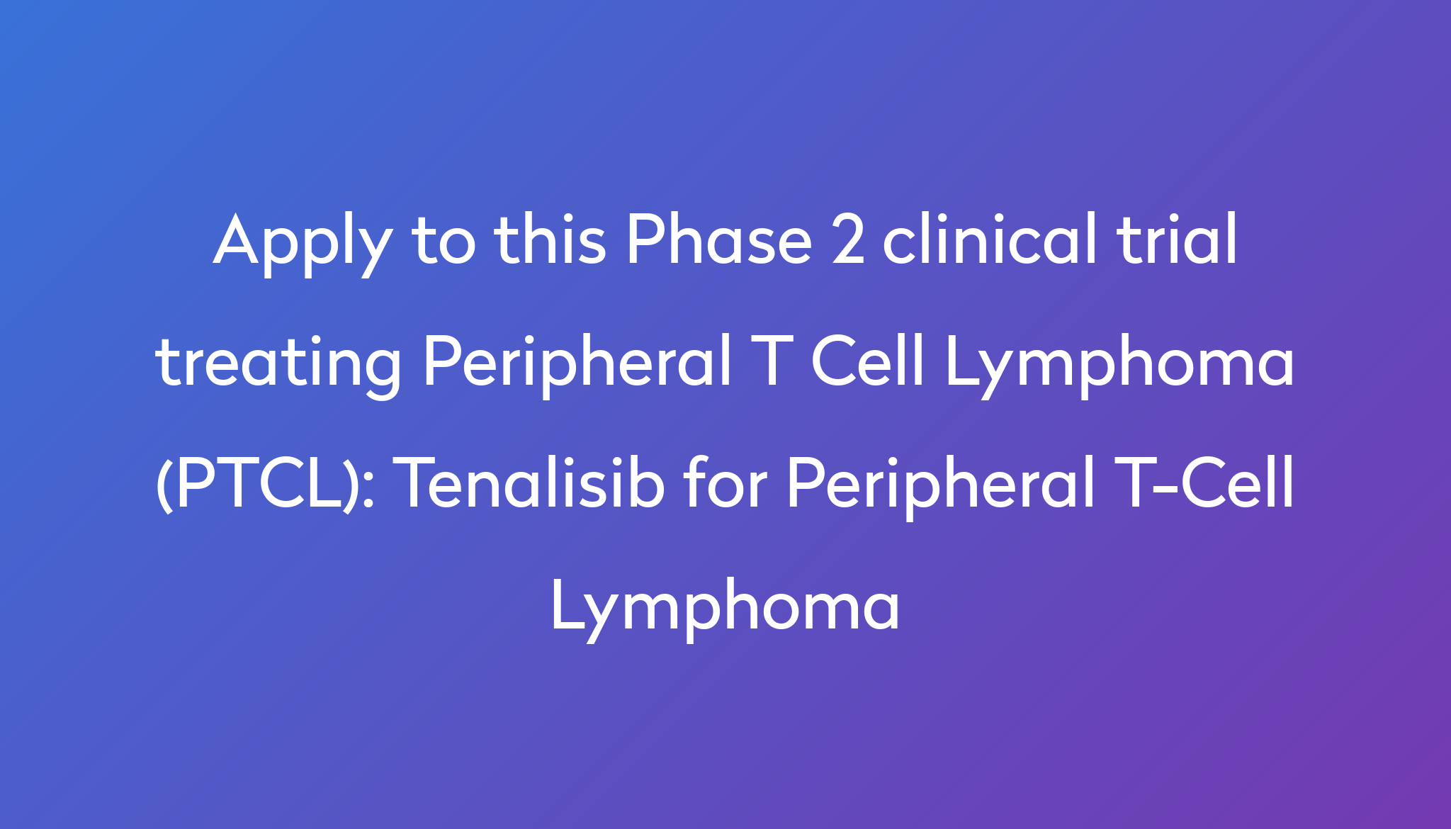 Tenalisib For Peripheral T Cell Lymphoma Clinical Trial 2024 Power   Apply To This Phase 2 Clinical Trial Treating Peripheral T Cell Lymphoma (PTCL) %0A%0ATenalisib For Peripheral T Cell Lymphoma 